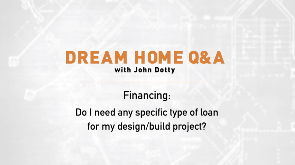 Do I need any specific type of loan for my design/build project?
