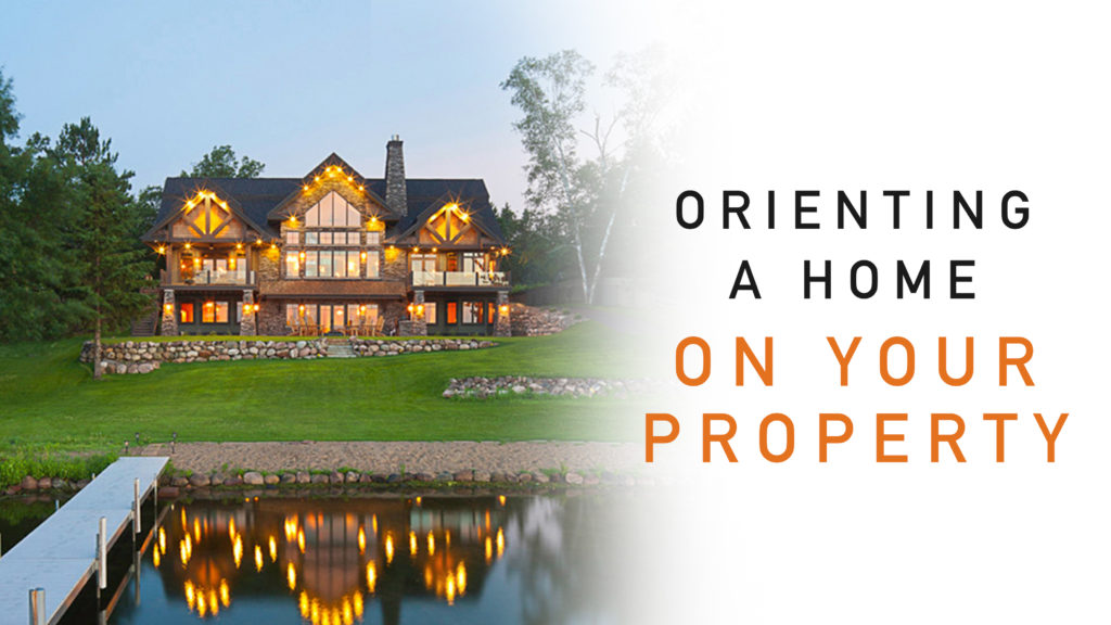 What factors go into figuring out how to orient a home on the property?